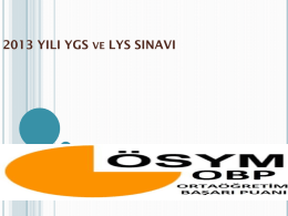 2013 YILI YGS  VE  LYS SINAVI YGS’NIN  AMACI NEDIR?  Nisan ayında yapılacak olan YGS sınavı ikinci sınava girecek adayları seçmek, açık öğretim programları, ön lisans programları ve.
