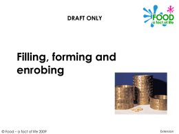 DRAFT ONLY  Filling, forming and enrobing  © Food – a fact of life 2009  Extension.