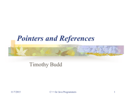 Pointers and References  Timothy Budd  11/7/2015  C++ for Java Programmers Java Primitive & Reference Types Primitive types: Numeric – byte, short, long, float, double Boolean Char  Reference types: String Array Class  11/7/2015  C++