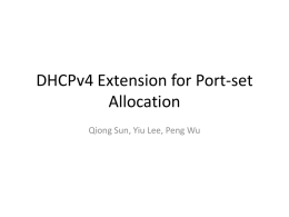 DHCPv4 Extension for Port-set Allocation Qiong Sun, Yiu Lee, Peng Wu Our request for DHCP extension • We have proposed “lightweight 4over6” in.