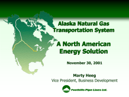 Alaska Natural Gas Transportation System  A North American Energy Solution November 30, 2001  Marty Heeg Vice President, Business Development.