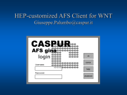 HEP-customized AFS Client for WNT Giuseppe.Palumbo@caspur.it Background   One of the goals of our GENTES project is to provide the common authentication and common filestore.