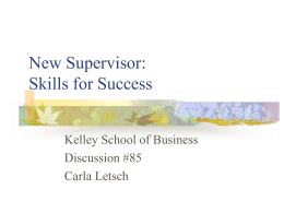 New Supervisor: Skills for Success Kelley School of Business Discussion #85 Carla Letsch What does the company expect from supervisors?        Stay aware of the big picture Create.