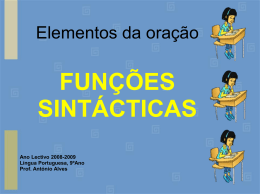 Elementos da oração  FUNÇÕES SINTÁCTICAS Ano Lectivo 2008-2009 Língua Portuguesa, 9ºAno Prof. António Alves 1.