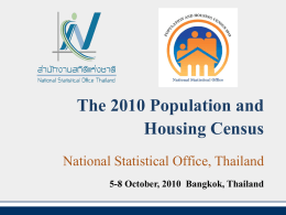 The 2010 Population and Housing Census National Statistical Office, Thailand 5-8 October, 2010 Bangkok, Thailand.