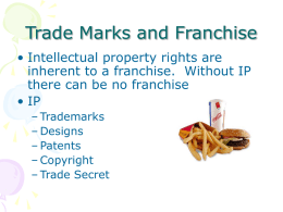 Trade Marks and Franchise • Intellectual property rights are inherent to a franchise.