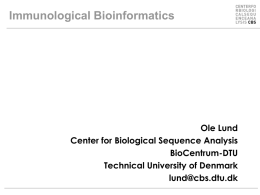Immunological Bioinformatics  Ole Lund Center for Biological Sequence Analysis BioCentrum-DTU Technical University of Denmark lund@cbs.dtu.dk.