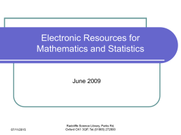 Electronic Resources for Mathematics and Statistics  June 2009  07/11/2015  Radcliffe Science Library, Parks Rd, Oxford OX1 3QP, Tel.(01865) 272800