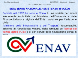 Ing. Maurizio Bassani  LOGISTICA - Capitolo 3 - Modulo 3 ENTI AERONAUTICI NAZIONALI  ENAV (ENTE NAZIONALE ASSISTENZA al VOLO) Fondata nel 1982 ha sede.