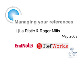 Managing your references Ljilja Ristic & Roger Mills May 2009 What’s the problem? • References come from many different sources: