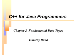 C++ for Java Programmers Chapter 2. Fundamental Data Types  Timothy Budd Comments Java // Comment thru end of line /* Multi line comments extend until the.