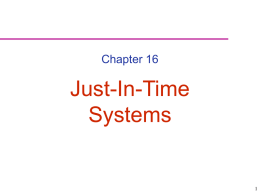 Chapter 16  Just-In-Time Systems JIT/Lean Production • Just-in-time: Repetitive production system in which processing and movement of materials and goods occur just as they are.