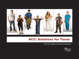 ACC: Solutions for Texas ACC History A college is born September 17, 1973 • 177 faculty/staff • 1,726 students • 30 programs Ridgeview • One campus •