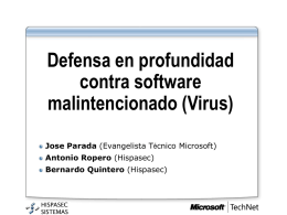 Defensa en profundidad contra software malintencionado (Virus) Jose Parada (Evangelista Técnico Microsoft) Antonio Ropero (Hispasec) Bernardo Quintero (Hispasec)