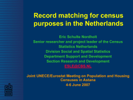Record matching for census purposes in the Netherlands Eric Schulte Nordholt Senior researcher and project leader of the Census Statistics Netherlands Division Social and Spatial.