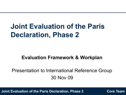 Joint Evaluation of the Paris Declaration, Phase 2 Evaluation Framework & Workplan  Presentation to International Reference Group 30 Nov 09 Joint Evaluation of the Paris.