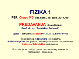 FIZIKA 1 FER, Grupa P5, ljet. sem., ak. god. 2014./15.  PREDAVANJA (4 sata tjedno) Prof.