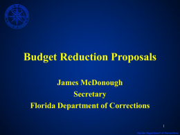 Budget Reduction Proposals James McDonough Secretary Florida Department of Corrections DC Budget • 2007-2008 Base Budget  $ 2.3 Billion  Security and Institutional Ops. Health Services  $ 1.52 Billion.