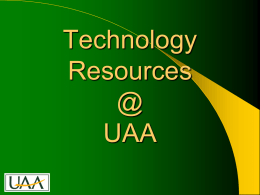 Technology Resources @ UAA Who We Are & What We Do   IT Services provides technology leadership, planning, and a wide range of services supporting UAA’s.