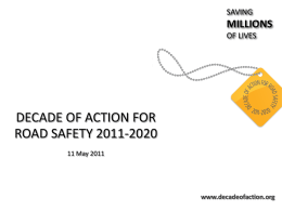 SAVING  MILLIONS OF LIVES  DECADE OF ACTION FOR ROAD SAFETY 2011-2020 11 May 2011  www.decadeofaction.org FACTS www.decadeofaction.org.