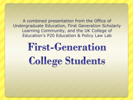 A combined presentation from the Office of Undergraduate Education, First Generation Scholarly Learning Community, and the UK College of Education’s P20 Education &