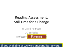 Reading Assessment: Still Time for a Change P. David Pearson UC Berkeley Professor andFormer Former Dean  Slides available at www.scienceandliteracy.org.