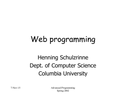 Web programming Henning Schulzrinne Dept. of Computer Science Columbia University 7-Nov-15  Advanced Programming Spring 2002 Web programming  Web services vs.