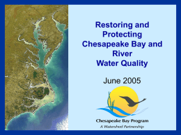 Restoring and Protecting Chesapeake Bay and River Water Quality  June 2005 CHESAPEAKE BAY PROGRAM  The Chesapeake Bay is North America’s largest and most biologically diverse estuary, home.