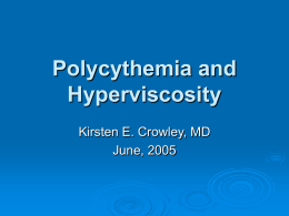 Polycythemia and Hyperviscosity Kirsten E. Crowley, MD June, 2005 Definitions  Polycythemia   is increased total RBC mass  Central venous hematocrit > 65% • Above 65% blood viscosity.