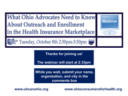 Thanks for joining us! The webinar will start at 2:33pm  While you wait, submit your name, organization, and city in the comments box www.uhcanohio.org  www.ohioconsumersforhealth.org.