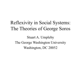 Reflexivity in Social Systems: The Theories of George Soros Stuart A. Umpleby The George Washington University Washington, DC 20052