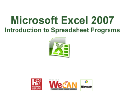 Microsoft Excel 2007 Introduction to Spreadsheet Programs Introduction to Excel Objectives Objectives • After completing this lesson, you will be able to: • Identify the.