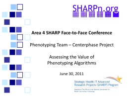 Area 4 SHARP Face-to-Face Conference Phenotyping Team – Centerphase Project Assessing the Value of Phenotyping Algorithms June 30, 2011