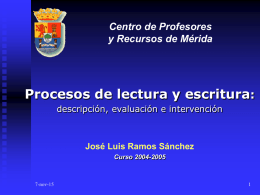 Centro de Profesores y Recursos de Mérida  Procesos de lectura y escritura: descripción, evaluación e intervención  José Luis Ramos Sánchez Curso 2004-2005  7-nov-15