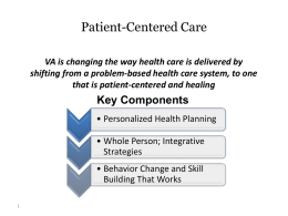 Patient-Centered Care VA is changing the way health care is delivered by shifting from a problem-based health care system, to one that is.