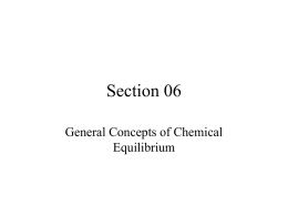 Section 06 General Concepts of Chemical Equilibrium General Concepts: Chemical Equilibrium • • • • • • • • •  Chemical Reactions: The Rate Concept aA + bB  cC + dD Ratef =