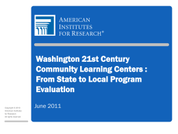 Washington 21st Century Community Learning Centers : From State to Local Program Evaluation Copyright © 2010 American Institutes for Research All rights reserved.  June 2011
