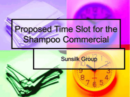 Proposed Time Slot for the Shampoo Commercial Sunsilk Group Based on our Survey… The best time slot at night to schedule the commercial is the.