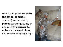 Any activity sponsored by the school or school system (booster clubs, parent-teacher groups, or any activity designed to enhance the curriculum, i.e., Foreign Language trips.