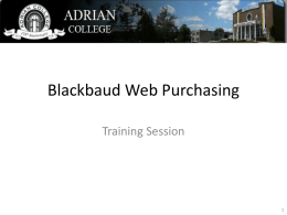 Blackbaud Web Purchasing Training Session Agenda • What is Blackbaud Web Purchasing? • How to login to Blackbaud Web Purchasing • Create a purchase.