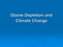 Ozone Depletion and Climate Change Outline   Ozone Depletion       Initiatives in responding to the ozone problem Negotiations Montreal Protocol, 1987.  Climate Change        Introduction Negotiating global response: Issues UNFCCC, 1992 Kyoto Protocol,
