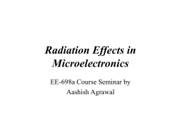 Radiation Effects in Microelectronics EE-698a Course Seminar by Aashish Agrawal Radiation Environments • Galactic Cosmic Rays (heavy ions) • Cosmic Solar particles (influenced by solar.