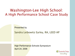 Washington-Lee High School: A High Performance School Case Study  Presented by  Sandra Leibowitz Earley, RA, LEED AP  High Performance Schools Symposium April 24, 2006