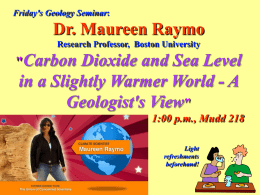 Friday's Geology Seminar:  Dr. Maureen Raymo Research Professor, Boston University  " " 1:00 p.m., Mudd 218 Light refreshments beforehand!