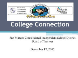 College Connection San Marcos Consolidated Independent School District Board of Trustees December 17, 2007
