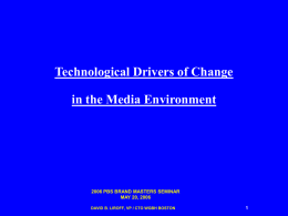 Technological Drivers of Change  in the Media Environment  2006 PBS BRAND MASTERS SEMINAR MAY 20, 2006 DAVID B.