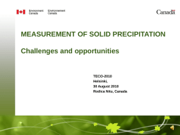 MEASUREMENT OF SOLID PRECIPITATION Challenges and opportunities  TECO-2010 Helsinki, 30 August 2010 Rodica Nitu, Canada.