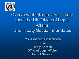 Overview of International Treaty Law, the UN Office of Legal Affairs and Treaty Section mandates Ms.
