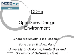 ODEn OpenSees Design Environment Adam Markowitz, Alisa Neeman, Boris Jeremić, Alex Pang University of California, Santa Cruz and 11/7/2015 University of California, Davis.