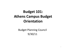 Budget 101: Athens Campus Budget Orientation Budget Planning Council 9/30/11 Four Major University Budget Units Different Missions – Separate Funding Sources – Separate Budgets Athens Enrollments.